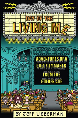 Day of the Living Me  Adventures of a Subversive Cult Filmmaker from the Golden [Paperback]