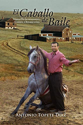 El Caballo De Baile Formas De Entrenamiento, Manejos, Y Aclaraciones. (multilin [Paperback]