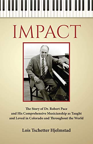 Impact  The Story of Dr. Robert Pace and His Comprehensive Musicianship As Taug [Paperback]