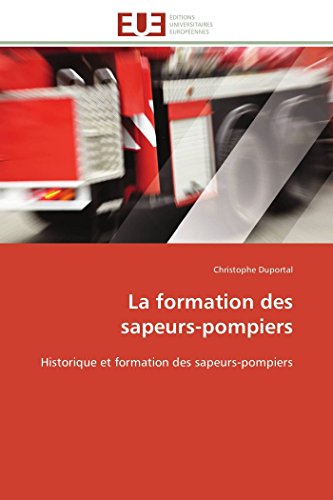 La Formation Des  Sapeurs-Pompiers Historique Et Formation Des Sapeurs-Pompiers [Paperback]