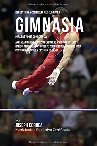 Recetas Para Construir Musculo Para Gimnasia, Para Pre Y Post Competencia Apren [Paperback]