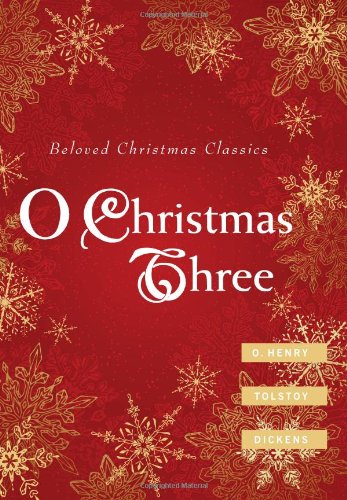 O Christmas Three: O. Henry, Tolstoy, And Dickens [Hardcover]