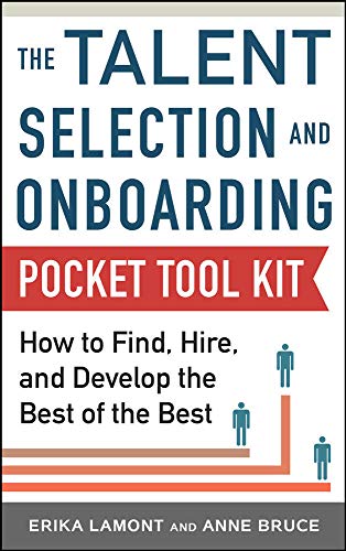 Talent Selection and Onboarding Tool Kit Ho to Find, Hire, and Develop the Bes [Paperback]