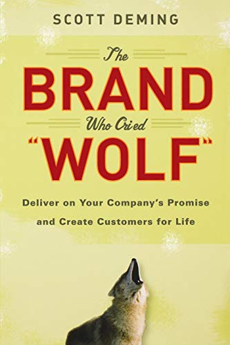 The Brand Who Cried Wolf Deliver on Your Company's Promise and Create Customers [Paperback]