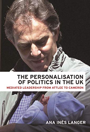 The personalisation of politics in the UK Mediated leadership from Attlee to Ca [Paperback]