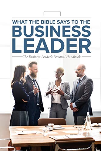 What the Bible Says to the Business Leader  The Business Leader's Personal Hand [Paperback]