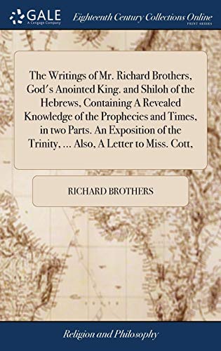 Writings of Mr. Richard Brothers, God's Anointed King. and Shiloh of the Hebres [Hardcover]