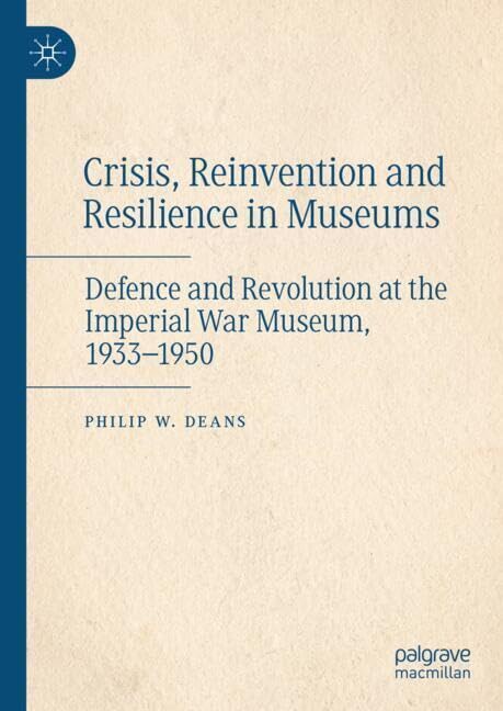 Crisis, Reinvention and Resilience in Museums: Defence and Revolution at the Imp [Hardcover]