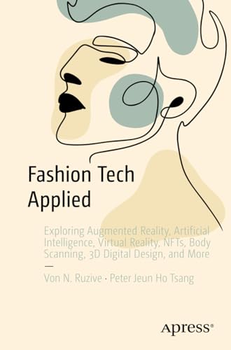 Fashion Tech Applied: Exploring Augmented Reality, Artificial Intelligence, Virt [Paperback]