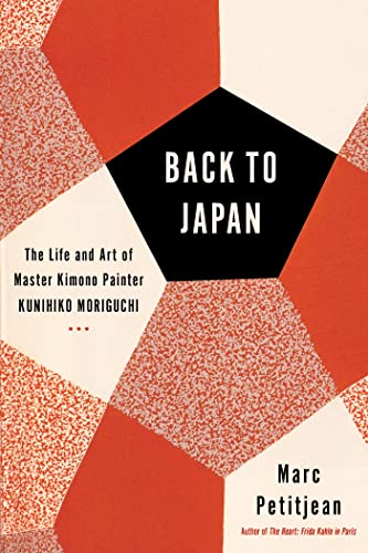 Back to Japan: The Life and Art of Master Kimono Painter Kunihiko Moriguchi [Hardcover]