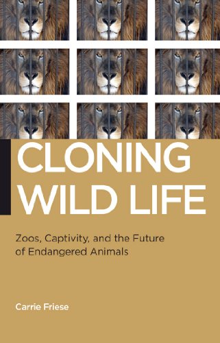 Cloning Wild Life Zoos, Captivity, and the Future of Endangered Animals [Hardcover]