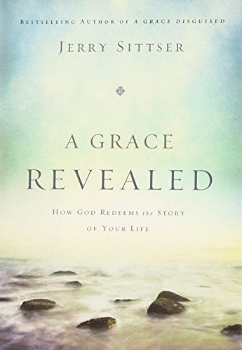 A Grace Revealed: How God Redeems the Story of Your Life [Hardcover]