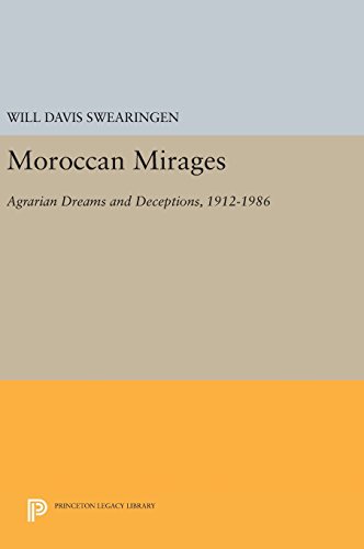 Moroccan Mirages Agrarian Dreams and Deceptions, 1912-1986 [Hardcover]