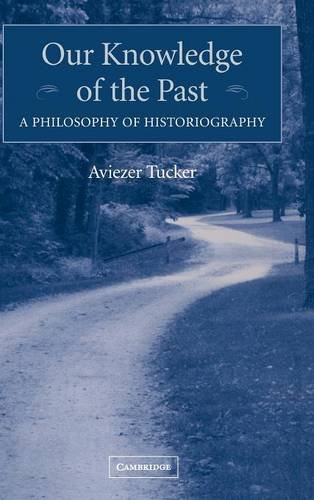 Our Knoledge of the Past A Philosophy of Historiography [Hardcover]