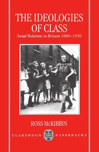 The Ideologies of Class Social Relations in Britain 1880-1950 [Hardcover]