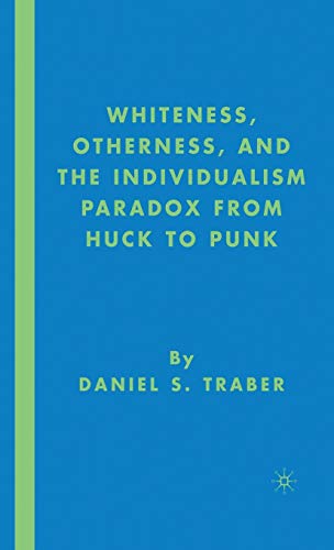 Whiteness, Otherness and the Individualism Paradox from Huck to Punk [Hardcover]