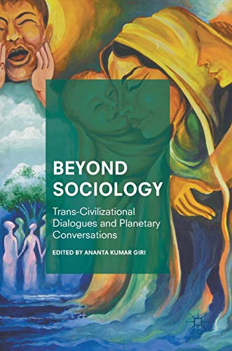 Beyond Sociology: Trans-Civilizational Dialogues and Planetary Conversations [Hardcover]