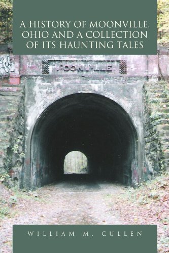 A History Of Moonville, Ohio And A Collection Of Its Haunting Tales [Paperback]