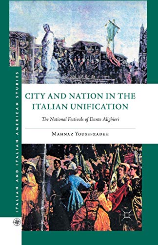 City and Nation in the Italian Unification: The National Festivals of Dante Alig [Paperback]