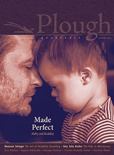 Plough Quarterly No. 30  Made Perfect Ability and Disability [Paperback]