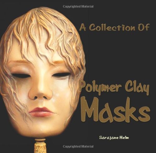 A Collection Of Polymer Clay Masks [Paperback]