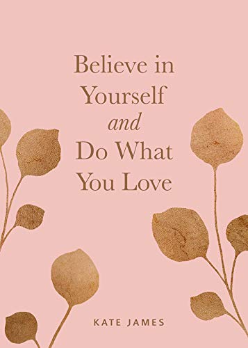 Believe in Yourself and Do What You Love [Hardcover]