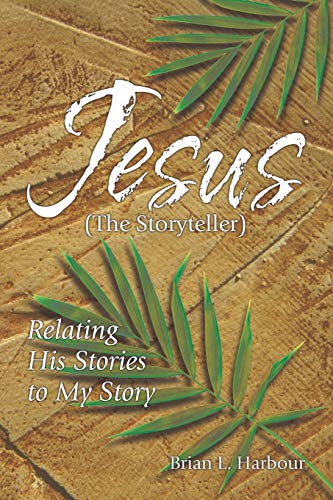 Jesus the Storyteller  Relating His Stories to My Story [Paperback]