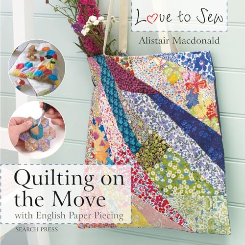 Love to Sew: Quilting On The Move: With English Paper Piecing [Paperback]