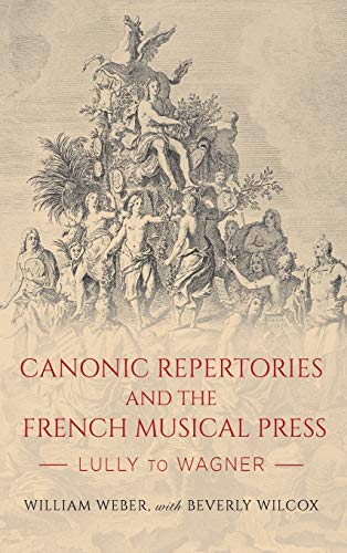 Canonic Repertories and the French Musical Press Lully to Wagner [Hardcover]