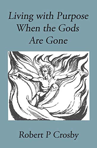 Living With Purpose When The Gods Are Gone [Paperback]