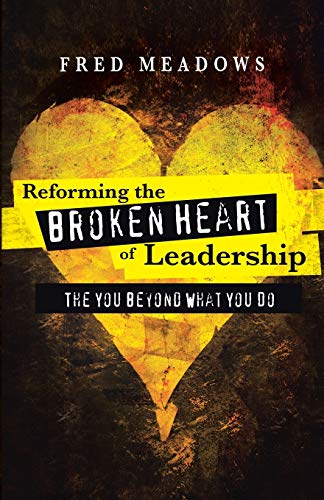 Reforming The Broken Heart Of Leadership The You Beyond What You Do [Paperback]