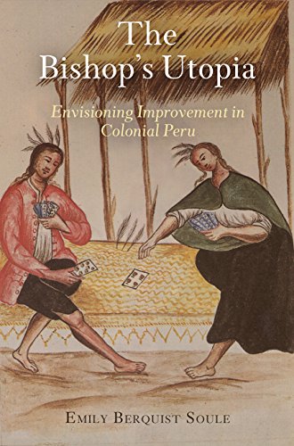 The Bishop's Utopia Envisioning Improvement in Colonial Peru [Hardcover]