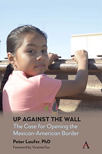 Up Against the Wall The Case for Opening the Mexican-American Border [Paperback]