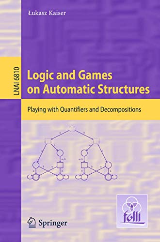 Logic and Games on Automatic Structures Playing ith Quantifiers and Decomposit [Paperback]