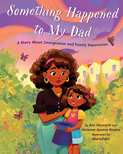 Something Happened to My Dad: A Story About Immigration and Family Separation [Hardcover]