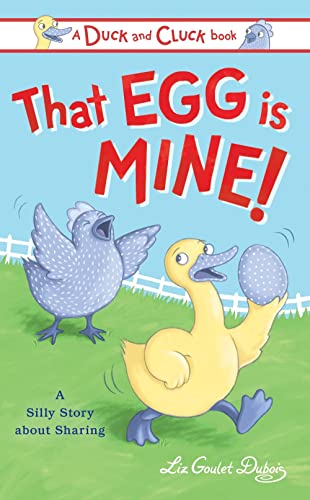 That Egg Is Mine!: A Silly Story about Sharing [Hardcover]