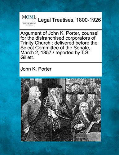 Argument of John K. Porter, counsel for the disfranchised corporators of Trinity [Paperback]