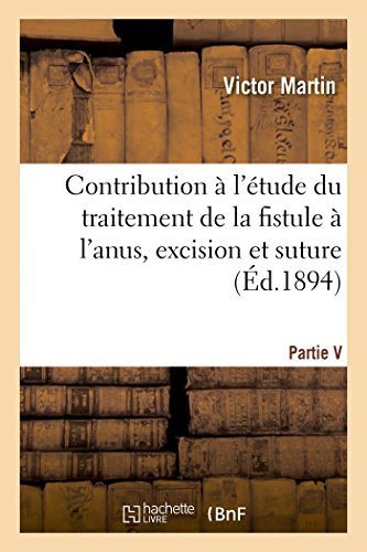 Contribution a l'Etude du Traitement de la Fistule a l'Anus, Excision et Suture, [Paperback]