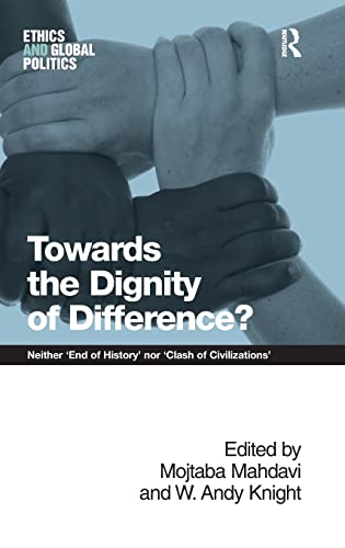 Toards the Dignity of Difference Neither 'End of History' nor 'Clash of Civil [Hardcover]