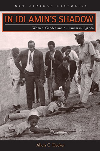 In Idi Amin&146s Shado Women, Gender, and Militarism in Uganda [Hardcover]