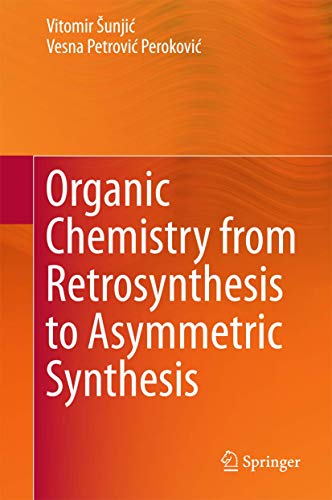 Organic Chemistry from Retrosynthesis to Asymmetric Synthesis [Hardcover]