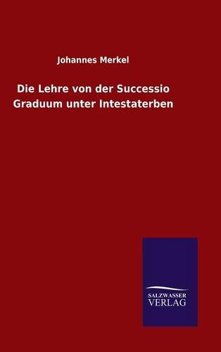 Die Lehre Von Der Successio Graduum Unter Intestaterben (german Edition) [Hardcover]