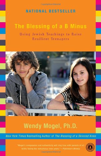 The Blessing of a B Minus: Using Jewish Teachings to Raise Resilient Teenagers [Paperback]