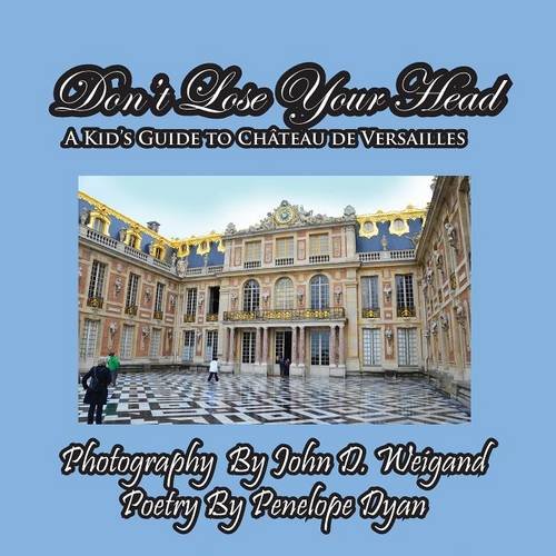 Don't Lose Your Head---A Kid's Guide To Chateau De Versailles [Paperback]