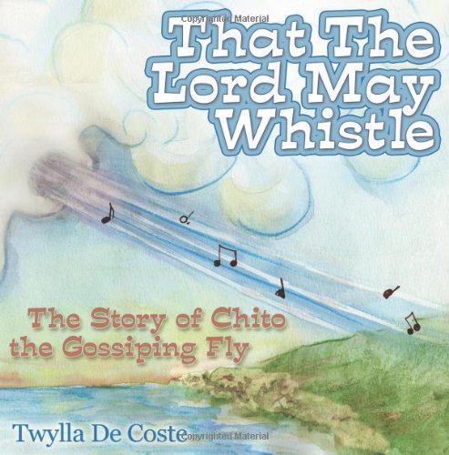 That the Lord May Whistle The Story of Chito the Gossiping Fly [Hardcover]