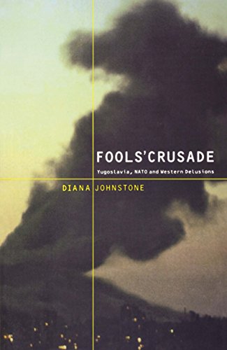 Fools' Crusade Yugoslavia, Nato, and Western Delusions [Paperback]