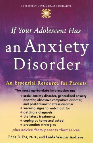 If Your Adolescent Has an Anxiety Disorder An Essential Resource for Parents [Paperback]