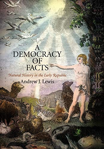 A Democracy of Facts Natural History in the Early Republic [Hardcover]