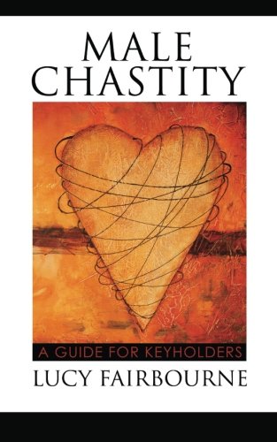 Male Chastity A Guide For Keyholders [Paperback]