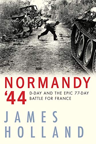 Normandy '44: D-Day and the Epic 77-Day Battle for France [Paperback]